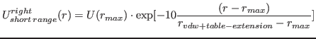 $\displaystyle U^{right}_{short\,range}(r)=U(r_{max})\cdot\exp[{-10\frac{(r-r_{max})}{r_{vdw+table-extension}-r_{max}}}]$