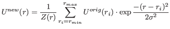 $\displaystyle U^{new}(r)=\frac{1}{Z(r)}\sum_{r_i=r_{min}}^{r_{max}}{U^{orig}(r_i)\cdot\exp{\frac{-(r-r_i)^2}{2\sigma^2}}}$