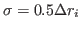 $ \sigma=0.5 \Delta r_i$