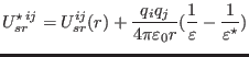 $\displaystyle U_{sr}^{\star\, ij}=U_{sr}^{ij}(r)+\frac{q_{i}q_{j}}{4\pi\varepsilon_{0}r}(\frac{1}{\varepsilon}-\frac{1}{\varepsilon^{\star}})$