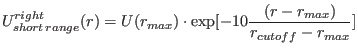 $\displaystyle U^{right}_{short\,range}(r)=U(r_{max})\cdot\exp[{-10\frac{(r-r_{max})}{r_{cutoff}-r_{max}}}]$