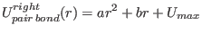 $\displaystyle U^{right}_{pair\,bond}(r)=ar^2+br+U_{max}$