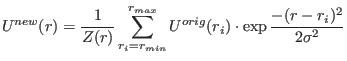 $\displaystyle U^{new}(r)=\frac{1}{Z(r)}\sum_{r_i=r_{min}}^{r_{max}}{U^{orig}(r_i)\cdot\exp{\frac{-(r-r_i)^2}{2\sigma^2}}}$