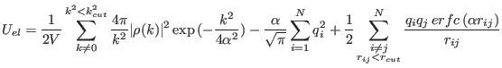 $\displaystyle U_{el}=\frac{1}{2V}\sum_{k\neq0}^{k^2<k_{cut}^2}{\frac{4\pi}{k^2}...
...\neq j\\ r_{ij}<r_{cut} }}^N{\frac{q_i q_j \, erfc{\,(\alpha r_{ij}})}{r_{ij}}}$