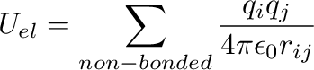 $\displaystyle U_{el} = \sum_{non-bonded}\frac{q_iq_j}{4\pi\epsilon_0r_{ij}}
$