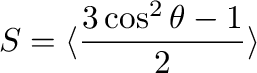 $\displaystyle S = \langle \frac{3\cos^2\theta - 1}{2}\rangle$