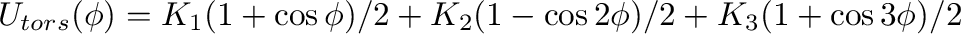 $\displaystyle
U_{tors}(\phi) = K_1(1+\cos{\phi})/2 + K_2(1-\cos{2\phi})/2 + K_3(1+\cos{3\phi})/2
$