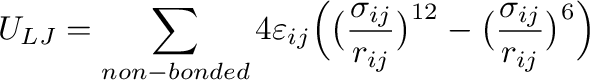 $\displaystyle U_{LJ} = \sum_{non-bonded}4\varepsilon_{ij}\Big(\big(\frac{
\sigma_{ij}}{r_{ij}}\big)^{12}-\big(\frac{\sigma_{ij}}{r_{ij}}\big)^6\Big)
$