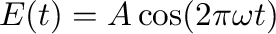 $\displaystyle E(t) = A\cos(2\pi\omega t)
$