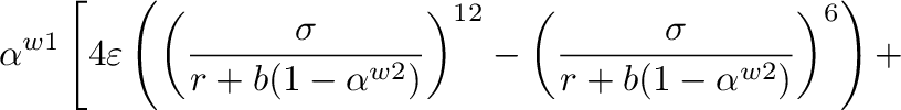 $\displaystyle \alpha^{w1} \left[ 4 \varepsilon
\left( \left(\frac{\sigma}{r+b(1...
...\right)^{12}-
\left(\frac{\sigma}{r+b(1-\alpha^{w2})}\right)^6\right) + \right.$