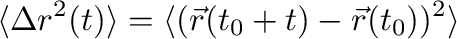 $\displaystyle
\langle \Delta r^2(t)\rangle = \langle (\vec{r}(t_0+t)-\vec{r}(t_0))^2\rangle
$