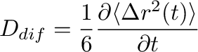 $\displaystyle D_{dif} = \frac{1}{6}\frac{\partial\langle \Delta r^2(t)\rangle}{\partial t}$