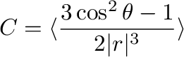 $\displaystyle C = \langle \frac{3\cos^2\theta - 1}{2\vert r\vert^3}\rangle$